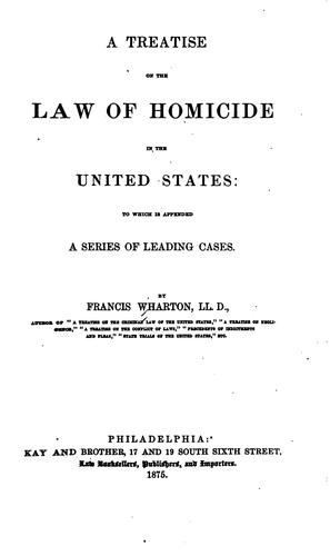 A Treatise on the Law of Homicide in the United States: To which is Appended ..