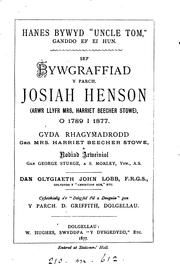 Hanes bywyd 'uncle Tom', ganddo ef ei hun; sef, Bywgraffiad y parch. Josiah Henson, dan ..