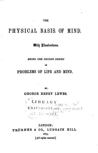 The Physical Basis of Mind ...: Being the Second Series of Problems of Life ..