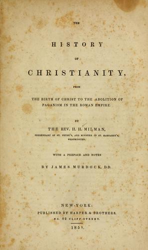 The history of Christianity, from the birth of Christ to the abolition of paganism in the Roman Empire