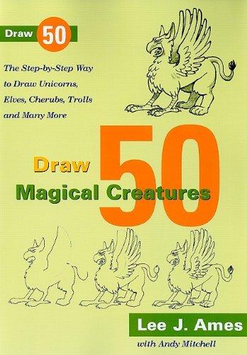 Draw 50 magical creatures : the step-by-step way to draw unicorns, elves, cherubs, trolls, and many more