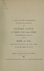 A roll of the descendants living or lately living in January, 1911, of Richard Garth, of Morden Park, County Surrey ... and of Mary, his wife ...