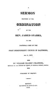 A sermon delivered at the ordination of the Rev. Jared Sparks, to the pastoral care of the First Independent Church in Baltimore, May 5, 1819