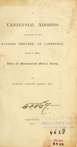 A centennial address delivered in the Sanders Theatre, at Cambridge, June 7, 1881