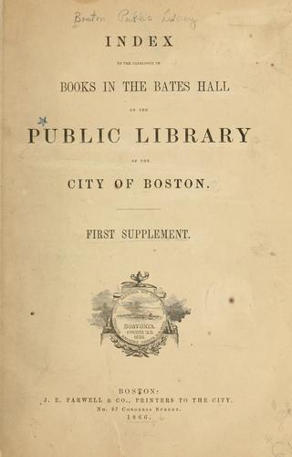 Index to the catalogue of books in the Bates Hall of the Public Library of the city of Boston