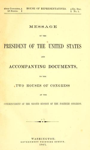 Message of the President of the United States and accompanying documents to the two Houses of Congress at the commencement of the second session of the fortieth congress