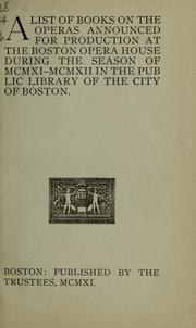 A list of books on the operas announced for production at the Boston opera house during the season of MCMXI-MCMXII in the Public library of the city of Boston