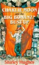 Charlie Moon and the Big Bonanza Bust-Up