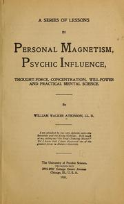 A series of lessons in personal magnetism, psychic influence, thought-force, concentration, will-power and practical mental science