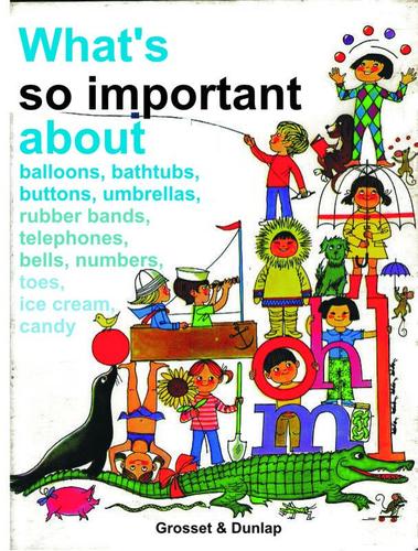 What's so important about balloons, bathtubs, buttons, umbrellas, rubber bands, telephones, bells, numbers, toes, ice cream, candy