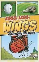Eggs Legs Wings - A butterfly Life Cycle