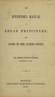The inventor's manual of legal principles, and guide to the Patent office