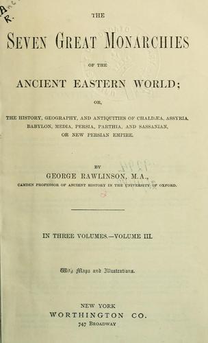 The seven great monarchies of the ancient Eastern world