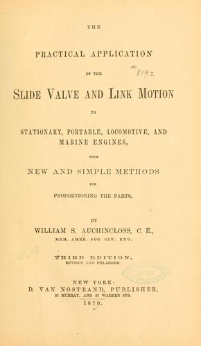 The practical application of the slide valve and link motion to stationary, portable, locomotive, and marine engines