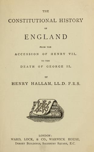 The constitutional history of England, from accession of Henry VII to the death of George II