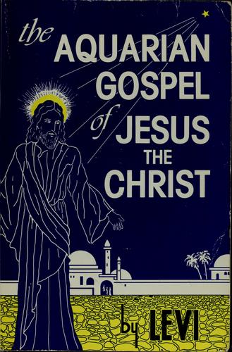 The aquarian gospel of Jesus the Christ