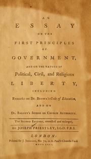 An essay on the first principles of government, and on the nature of political, civil, and religious liberty, including remarks on Dr. Brown's code of education, and on Dr. Balguy's sermon on church authority