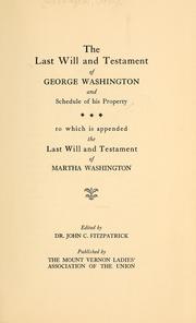 The last will and testament of George Washington and schedule of his property to which is appended the last will and testament of Martha Washington
