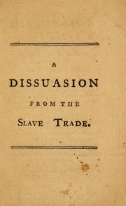 A dissuasion to Great-Britain and the colonies, from the slave-trade to Africa