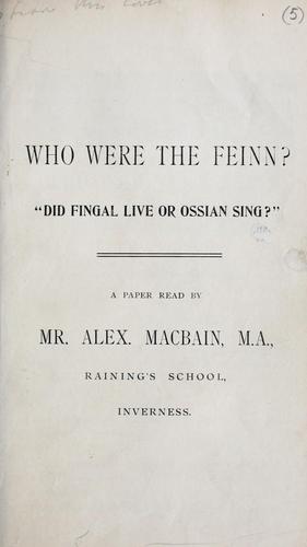 Who were the Feinn? "Did Fingal live or Ossian Sing?"