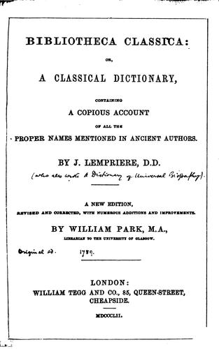 Bibliotheca Classica: Or, a Classical Dictionary, Containing a Copious Account of All the Proper ...