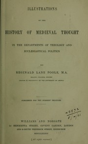 Illustrations of the history of mediaeval thought in the departments of theology and ecclesiastical politics