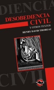 Desobediencia civil y otros textos (A Plea for Captain John Brown / A Winter Walk / Conclusion / Friendship / Letters to Harrison Blake / Life Without Principle / Resistance to Civil Government / Slavery in Massachusetts / Sounds / Walking / Where I Lived, and What I Lived For)