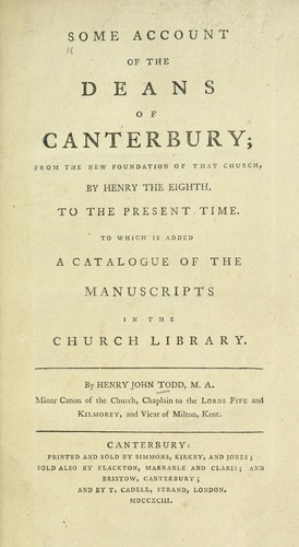 Some account of the deans of Canterbury; from the new foundation of that church, by Henry the Eighth, to the present time