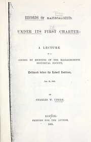 Records of Massachusetts under its first charter : a lecture of a course by members of the Massachusetts Historical Society delivered before the Lowell Institute, Jan. 26, 1869