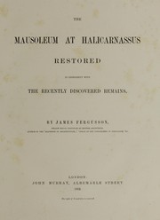 The Mausoleum at Halicarnassus restored in conformity with the recently discovered remains