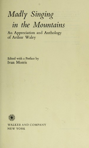 Madly singing in the mountains; an appreciation and anthology of Arthur Waley