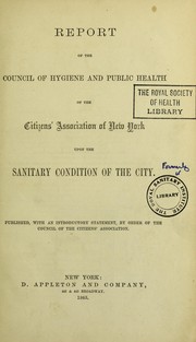 Report of the Council of hygiene and public health of the Citizens' Association of New York upon the sanitary condition of the city