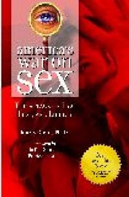 Americas War On Sex The Attack On Law Lust And Liberty