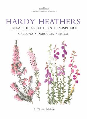 Hardy Heathers From The Northern Hemisphere Calluna Daboecia Erica E Charles Nelson With Watercolours By Christabel King Wendy Walsh Deborah Lambkin And Brita Johansson And Line Drawings By Joanna Langhorne And Stella Rosscraig