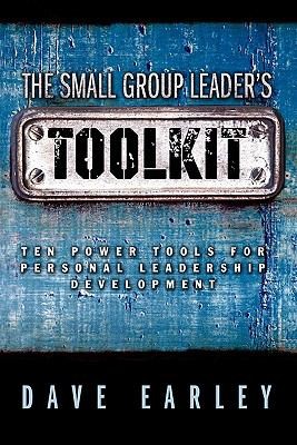 The Small Group Leaders Toolkit Ten Power Tools For Personal Leadership Development