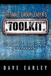 The Small Group Leaders Toolkit Ten Power Tools For Personal Leadership Development