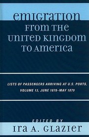 Emigration From The United Kingdom To America Lists Of Passengers Arriving At Us Ports June 1878 May 1879