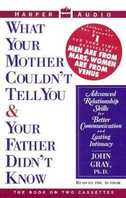What Your Mother Couldnt Tell You And Your Father Didnt Know Advanced Relationship Skills For Better Communication And Lasting Intimacy