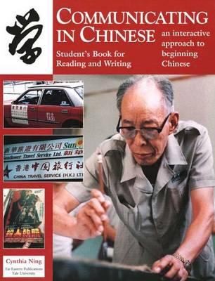 Communicating In Chinese An Interactive Approach To Beginning Chinese Students Book For Reading And Writing