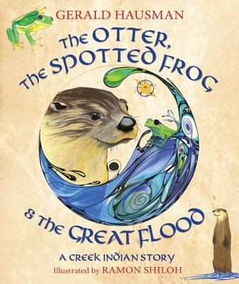 The Otter The Spotted Frog The Great Flood A Creek Indian Story