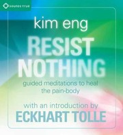 Resist Nothing Guided Meditations To Heal The Painbody