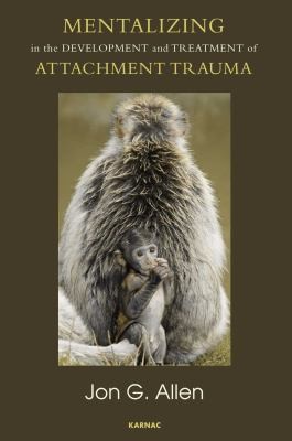 Mentalizing In The Development And Treatment Of Attachment Trauma