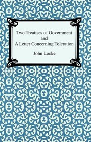 Two Treatises Of Government And A Letter Concerning Toleration