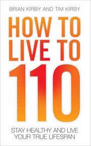 How To Live To 110 Your Comprehensive Guide To A Healthy Life