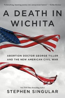 A Death In Wichita Abortion Doctor George Tiller And The New American Civil War