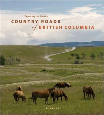 Exploring The Interior Country Roads Of British Columbia