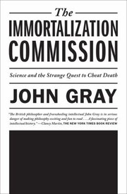 Immortalization Commission Science And The Strange Quest To Cheat Death