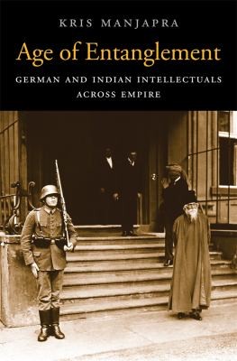 Age Of Entanglement German And Indian Intellectuals Across Empire