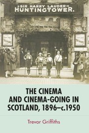 The Cinema and CinemaGoing in Scotland 1896 C 1950