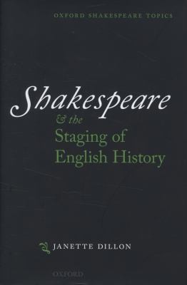 Shakespeare and the Staging of English History
            
                Oxford Shakespeare Topics Hardcover